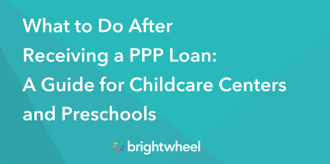 What to Do After Receiving a PPP Loan: A Guide for Childcare Centers and Preschools