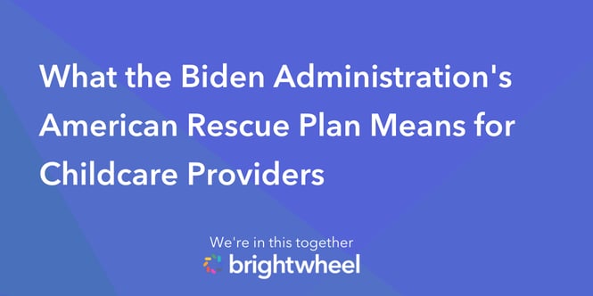 What the Biden Administration's American Rescue Plan Means for Childcare Providers